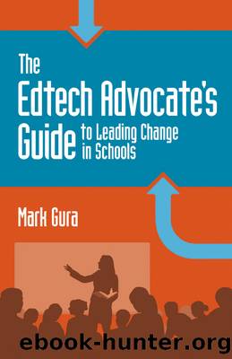 The EdTech Advocate's Guide to Leading Change in Schools by Gura Mark;