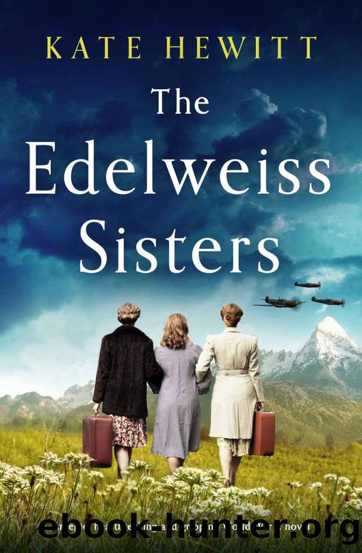 The Edelweiss Sisters: An epic, heartbreaking and gripping World War 2 novel by Kate Hewitt