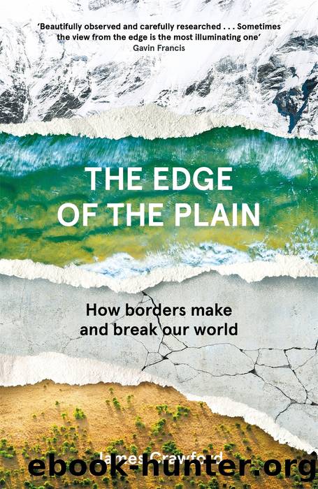 The Edge of the Plain: How Borders Make and Break Our World by James Crawford