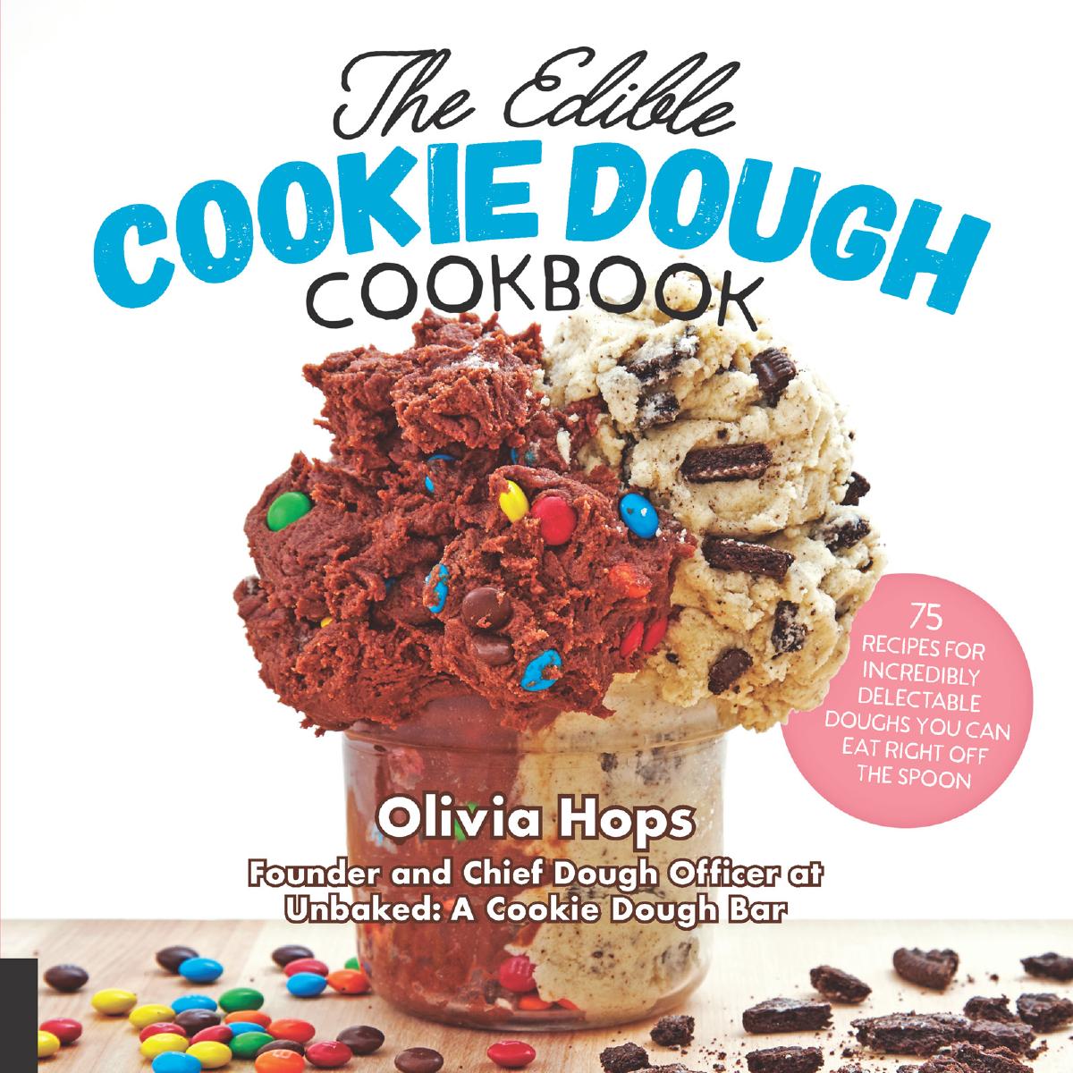 The Edible Cookie Dough Cookbook: 75 Recipes for Incredibly Delectable Doughs You Can Eat Right Off the Spoon by Olivia Hops