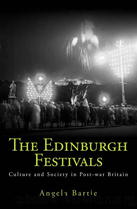 The Edinburgh Festivals : Culture and Society in Post-war Britain by Angela Bartie