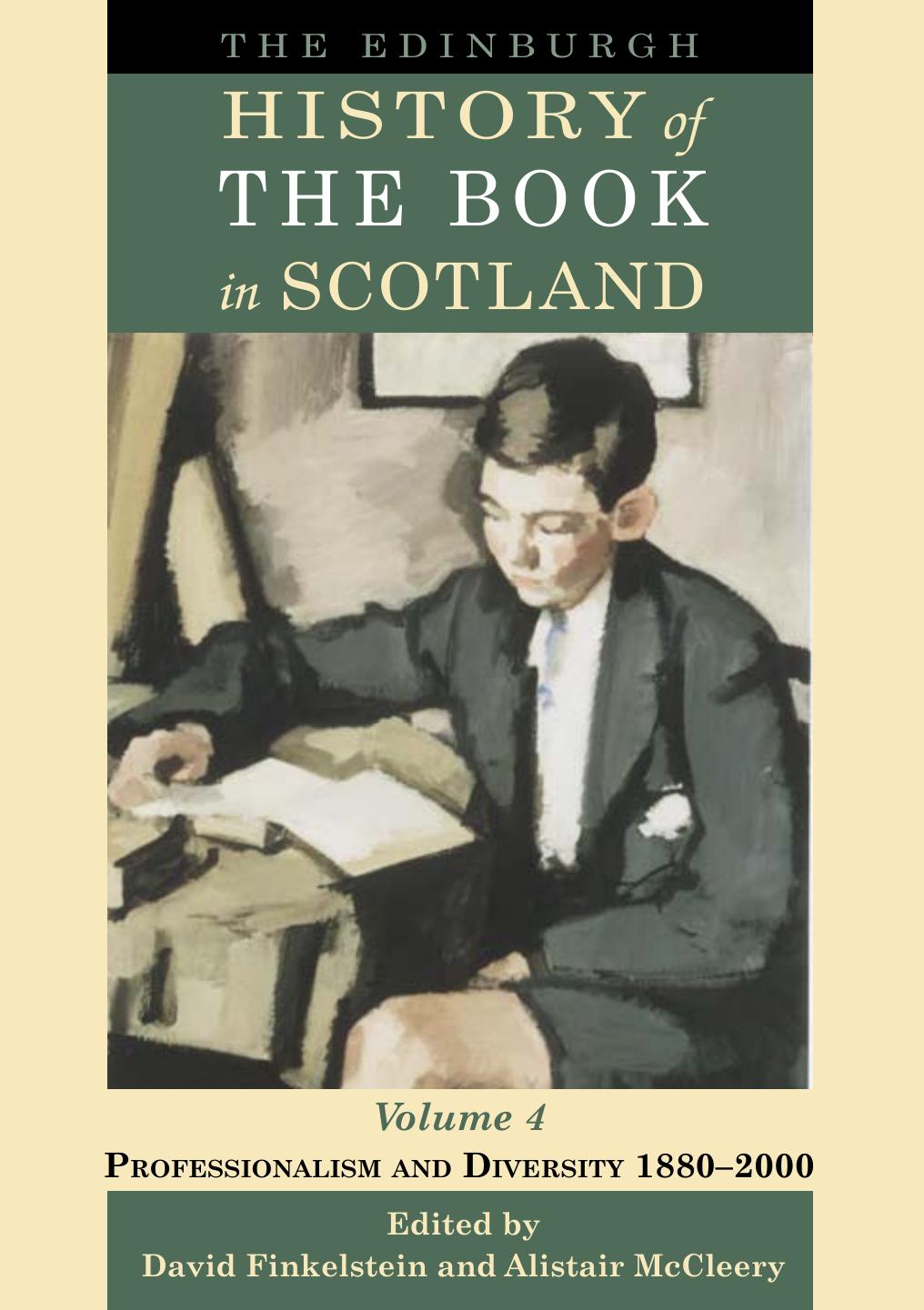 The Edinburgh History of the Book in Scotland, Volume 4: Professionalism and Diversity 1880â2000 by David Finkelstein (editor) Alistair McCleery (editor)