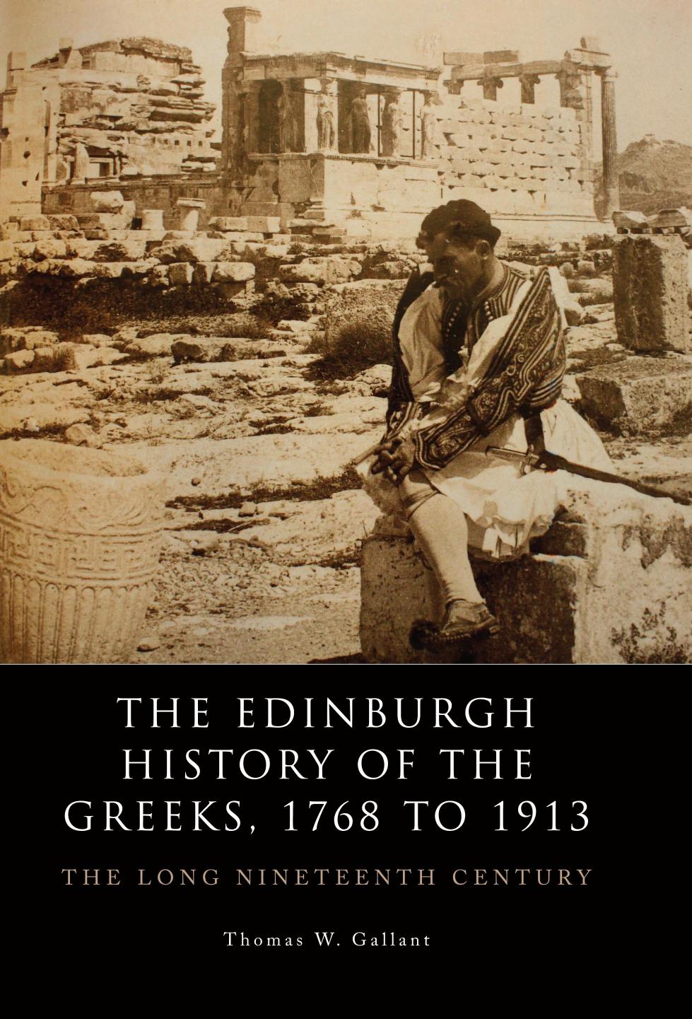 The Edinburgh History of the Greeks, 1768 to 1913 : The Long Nineteeth Century by Thomas Gallant
