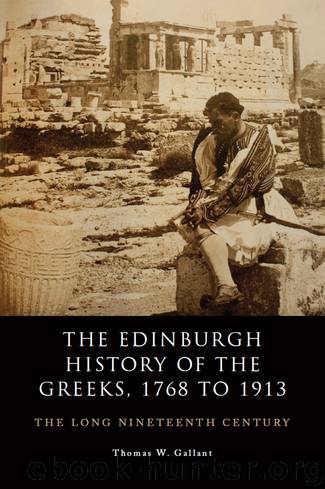 The Edinburgh History of the Greeks, 1768 to 1913 by Thomas W. Gallant