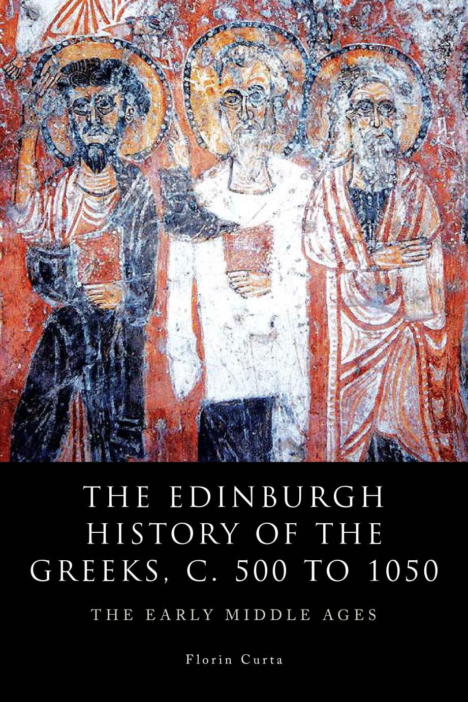 The Edinburgh History of the Greeks, c. 500 to 1050: The Early Middle Ages by Florin Curta