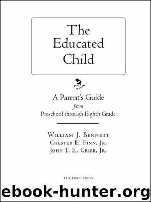 The Educated Child by WILLIAM J. BENNETT & CHESTER E. FINN JR. & JOHN T. E. CRIBB JR