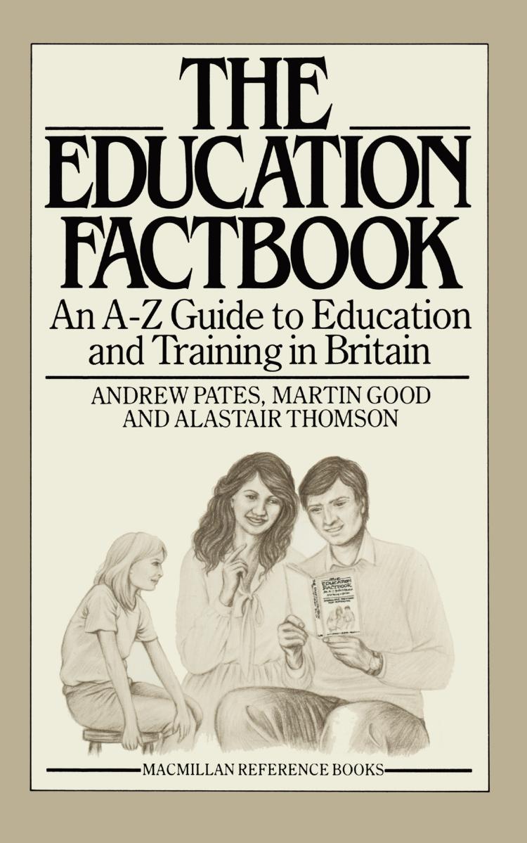 The Education Factbook: An A-Z Guide to Education and Training in Britain by Andrew Pates Martin Good Alastair Thomson (eds.)