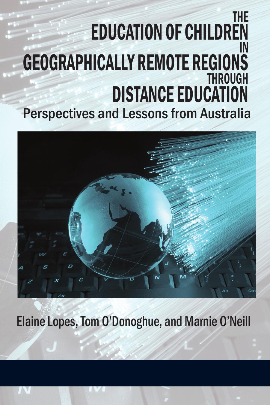 The Education of Children in Geographically Remote Regions Through Distance Education by Elaine Lopes; Tom O'Donoghue; Marnie O'Neill