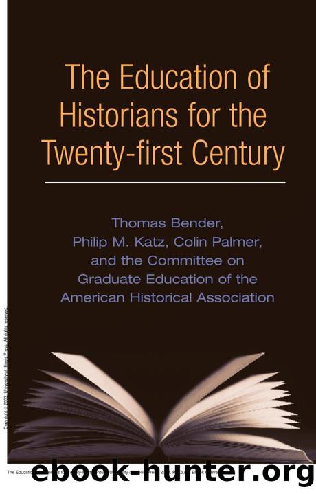 The Education of Historians for Twenty-First Century by Thomas Bender; Philip F. Katz; Colin A. Palmer