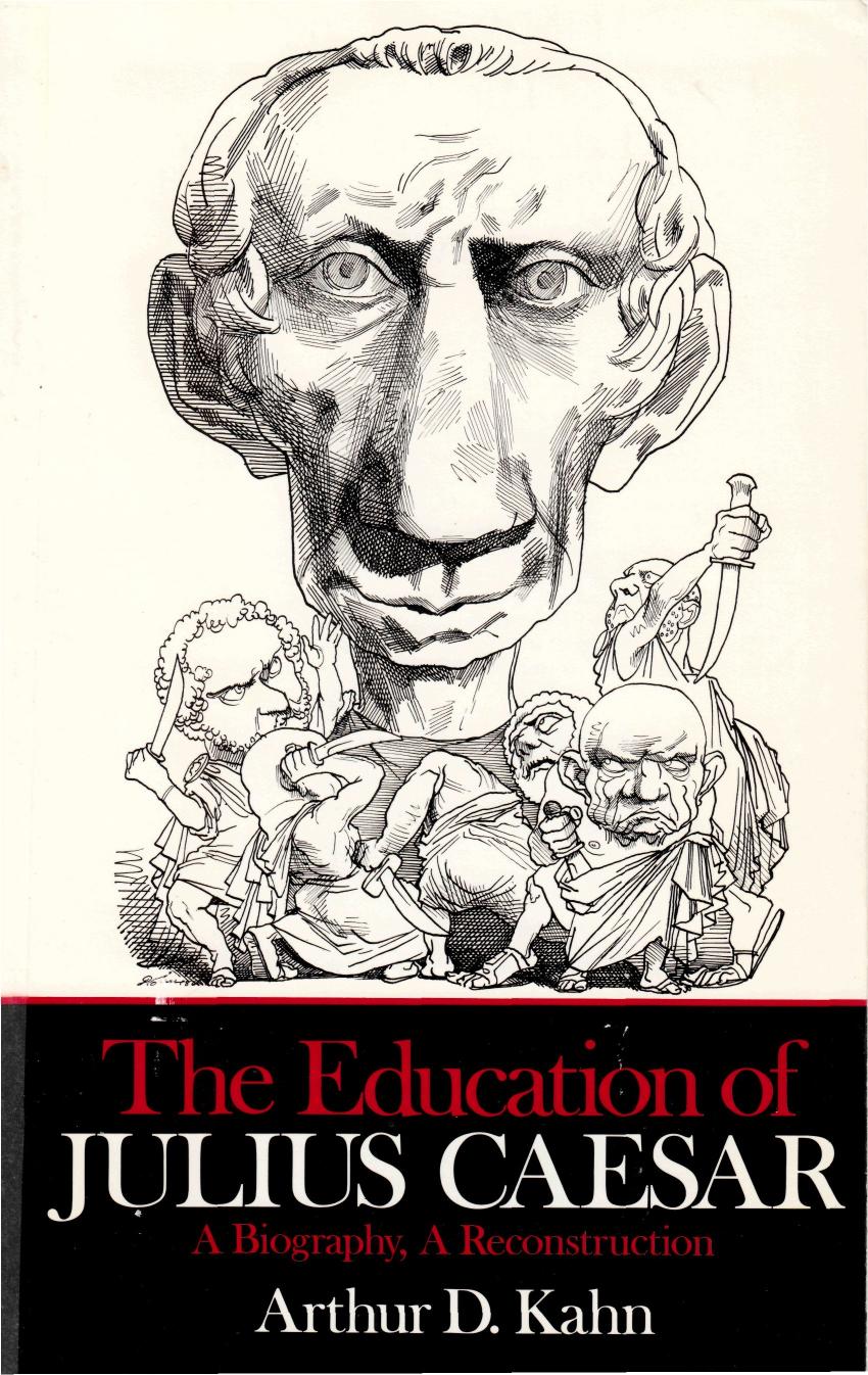 The Education of Julius Caesar: a Biography, a Reconstruction by Arthur Kahn