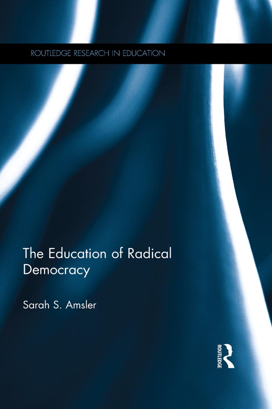 The Education of Radical Democracy by Sarah S. Amsler