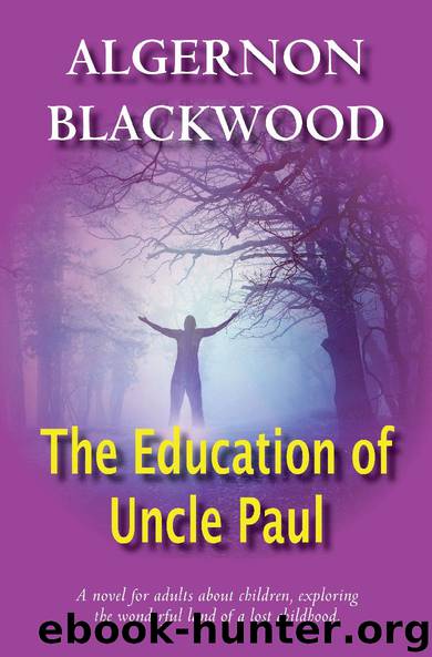 The Education of Uncle Paul by Algernon Blackwood