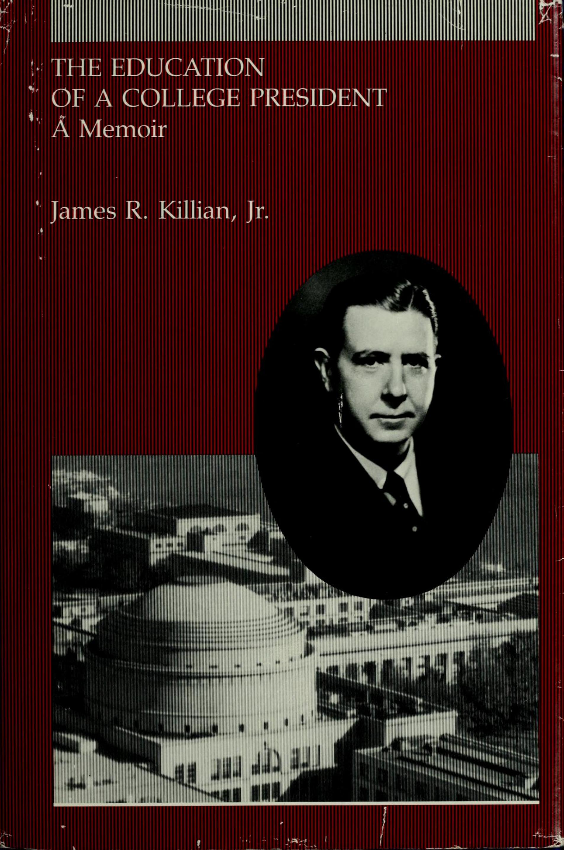 The Education of a College President: A Memoir by James R. Killian Jr
