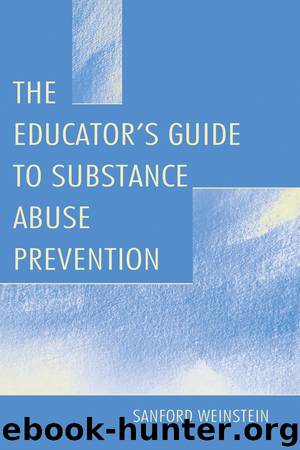 The Educator's Guide to Substance Abuse Prevention by Weinstein Sanford