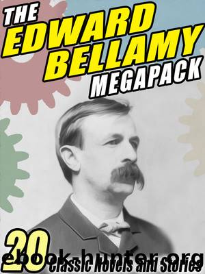 The Edward Bellamy Megapack by Edward Bellamy
