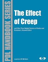 The Effect of Creep and Other Time Related Factors on Plastics and Elastomers, Second Edition (Plastics Design Library) by Laurence W. McKeen