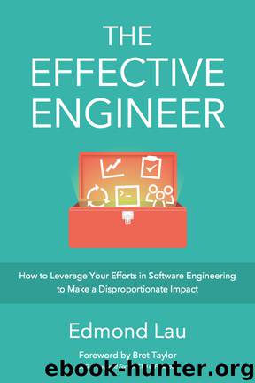The Effective Engineer: How to Leverage Your Efforts in Software Engineering to Make a Disproportionate and Meaningful Impact by Edmond Lau