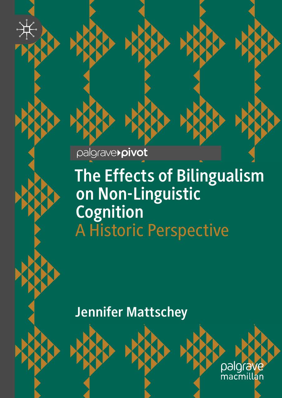 The Effects of Bilingualism on Non-Linguistic Cognition: A Historic Perspective by Jennifer Mattschey