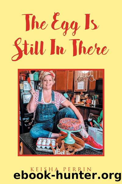 The Egg Is Still in There by Keisha Perrin