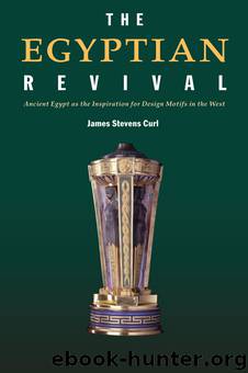 The Egyptian Revival: Ancient Egypt as the Inspiration for Design Motifs in the West by James Stevens Curl
