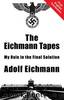 The Eichmann Tapes by Adolf Eichmann