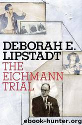 The Eichmann Trial by Deborah E Lipstadt