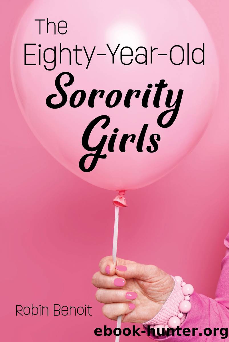The Eighty-Year-Old Sorority Girls by Robin Benoit