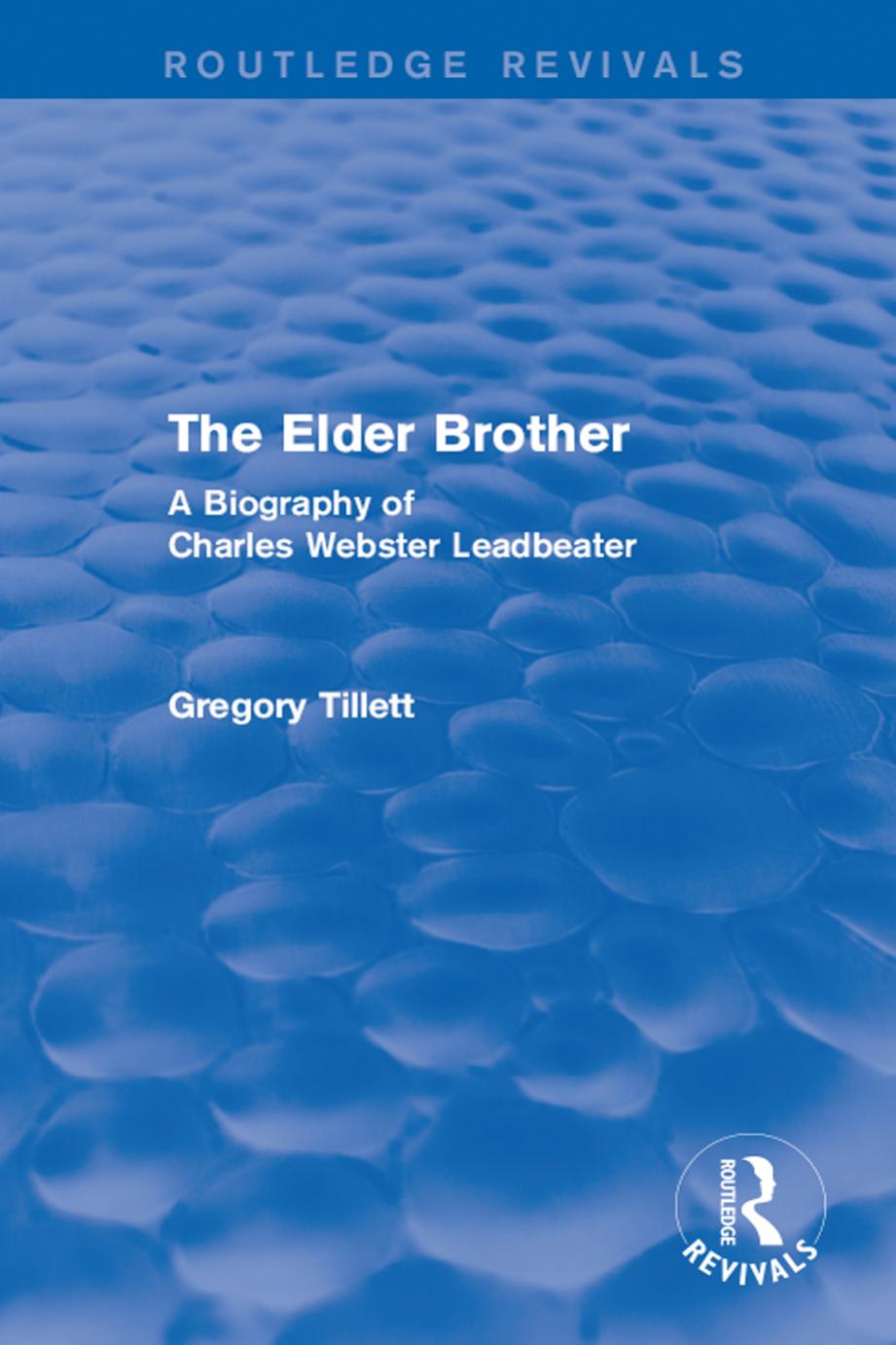 The Elder Brother: A Biography of Charles Webster Leadbeater (Routledge Revivals) by Gregory Tillett
