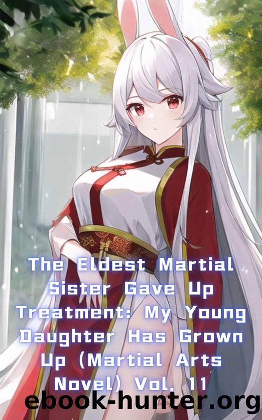 The Eldest Martial Sister Gave Up Treatment: My Young Daughter Has Grown Up (Martial Arts Novel) Vol. 11 by xianxiaengine
