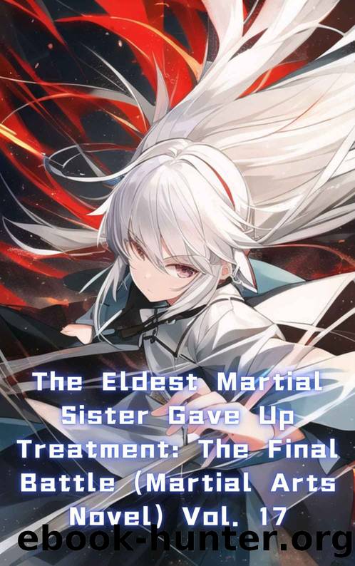 The Eldest Martial Sister Gave Up Treatment: The Final Battle (Martial Arts Novel) Vol. 17 by xianxiaengine