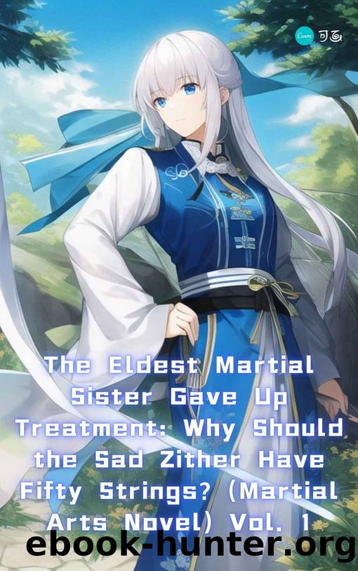 The Eldest Martial Sister Gave Up Treatment: Why Should the Sad Zither Have Fifty Strings? (Martial Arts Novel) Vol. 1 by xianxiaengine & Three & a Half Kele