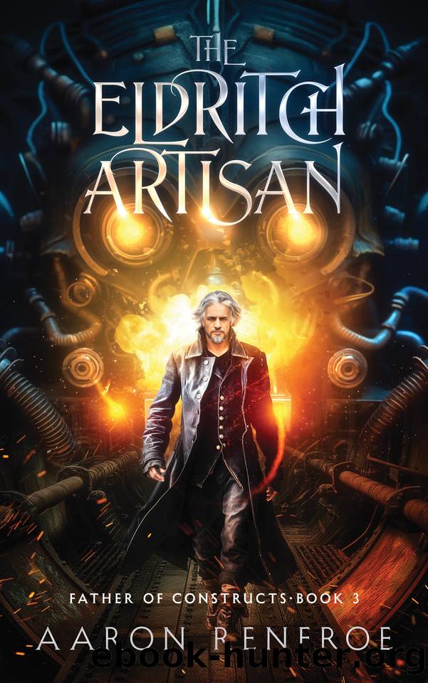 The Eldritch Artisan: Father of Constructs: Book 3 (LitRPG) by Aaron Renfroe