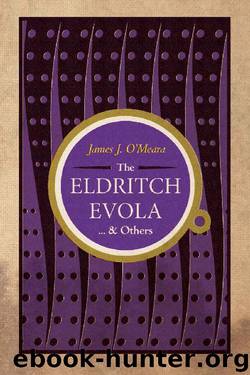 The Eldritch Evola & Others: Traditionalist Meditations on Literature, Art, and Culture by James O'Meara