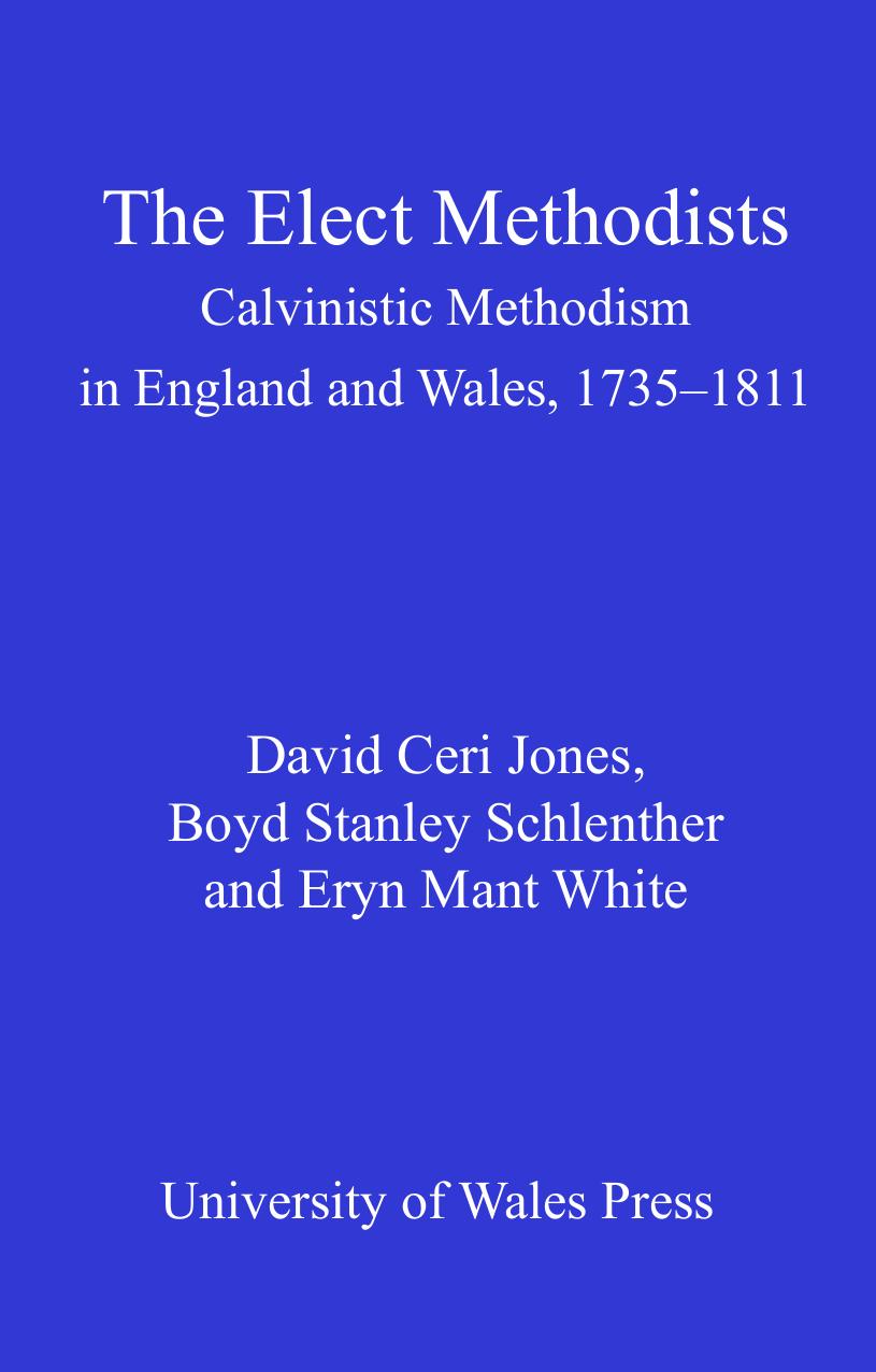The Elect Methodists : Calvinistic Methodism in England and Wales, 1735-1811 by David Ceri Jones; Eryn Mant White; Boyd Stanley Schlenther