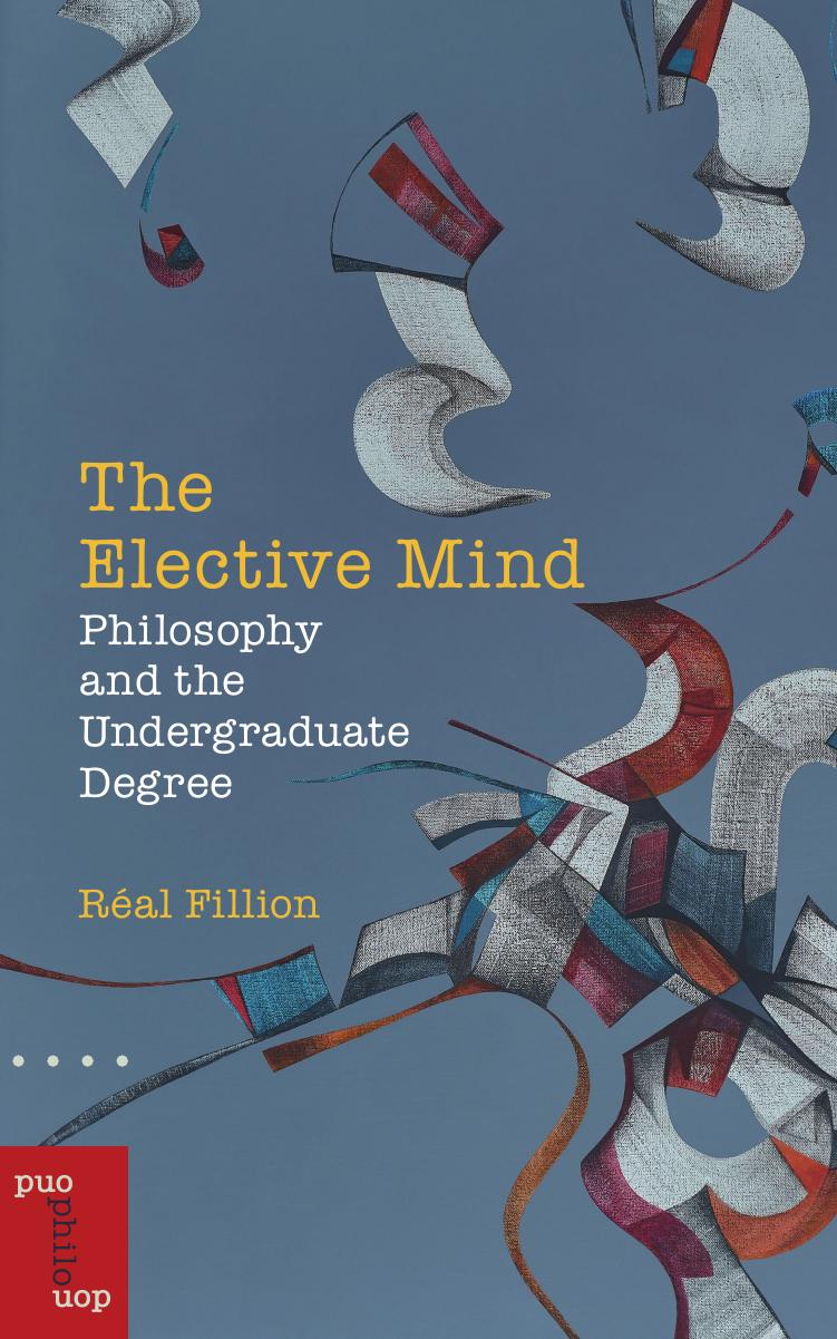 The Elective Mind: Philosophy and the Undergraduate Degree by Réal Fillion