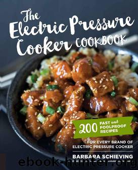 The Electric Pressure Cooker Cookbook: 200 Fast and Foolproof Recipes for Every Brand of Electric Pressure Cooker by Barbara Schieving