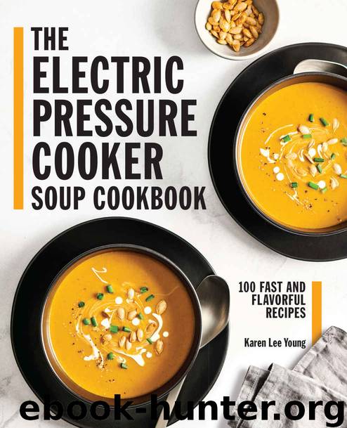 The Electric Pressure Cooker Soup Cookbook: 100 Fast and Flavorful Recipes by Karen Lee Young