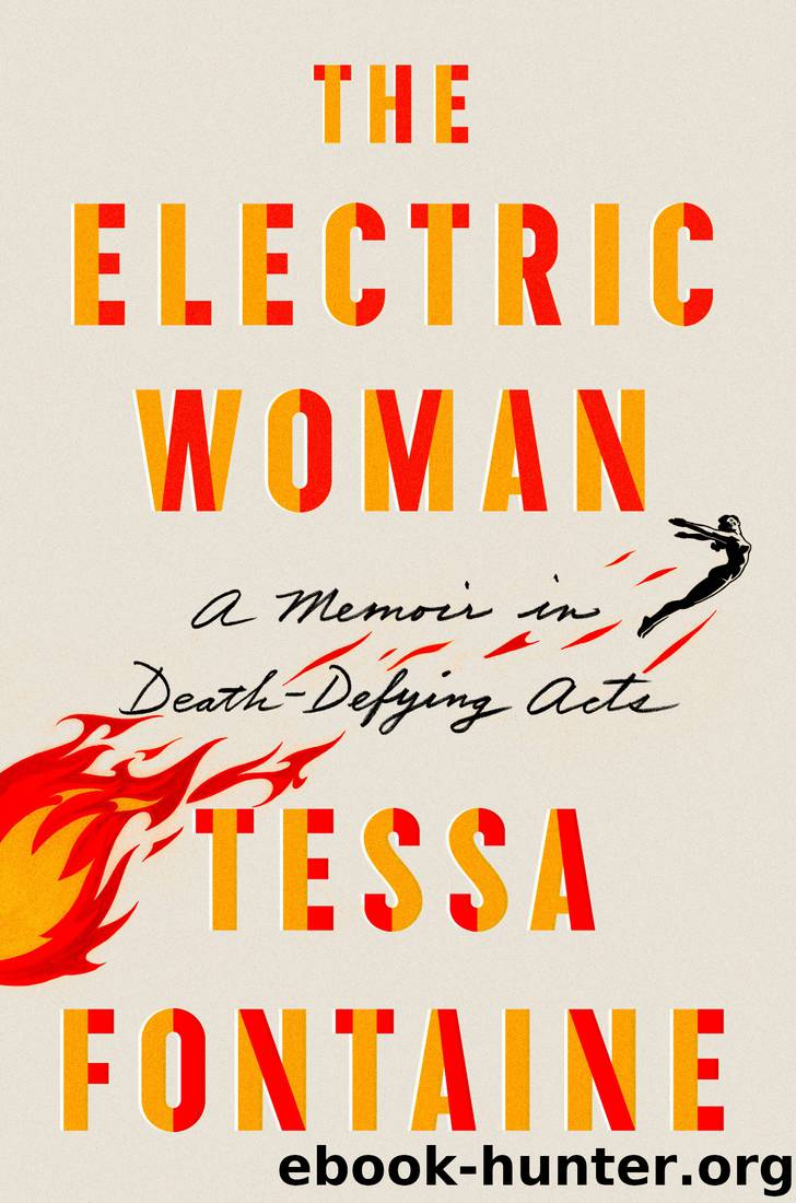 The Electric Woman: A Memoir in Death-Defying Acts by Tessa Fontaine