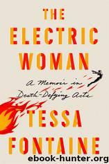 The Electric Woman_A Memoir in Death-Defying Acts by Tessa Fontaine