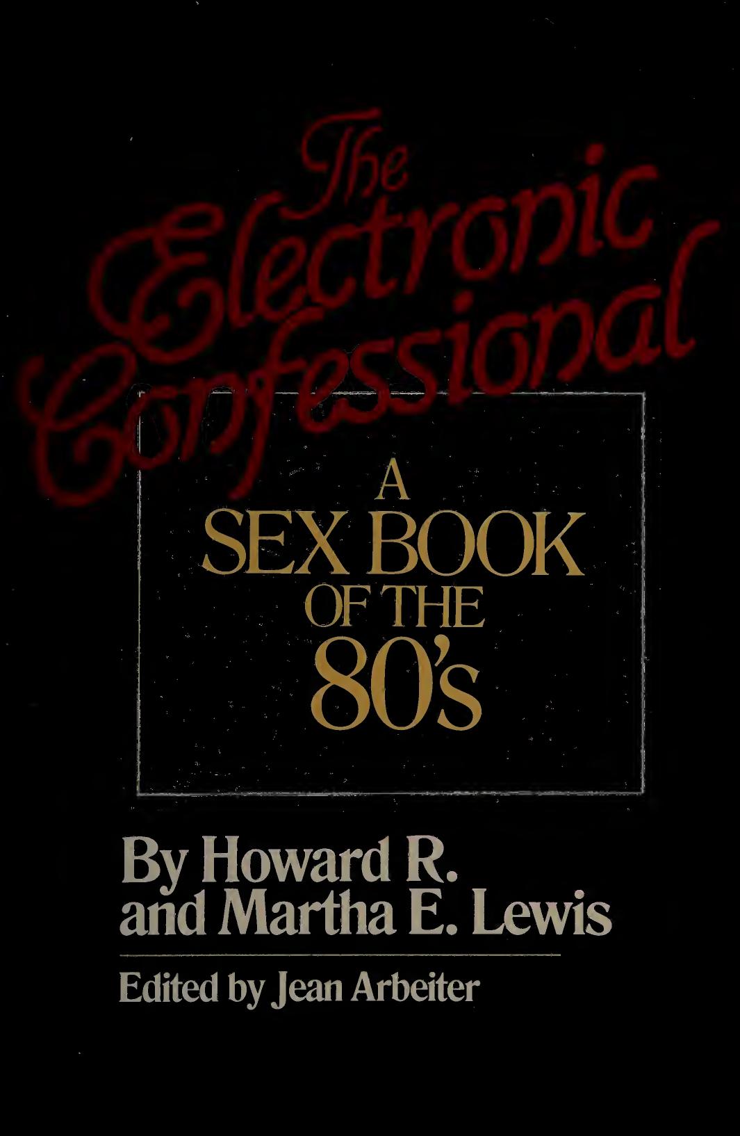 The Electronic Confessional: A Sex Book of the 80's by Howard R. Lewis Arbeiter Jean (editor)