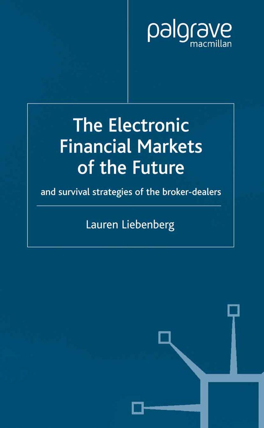 The Electronic Financial Markets of the Future: And Survival Strategies of the Broker-Dealers by Lauren Liebenberg (auth.)