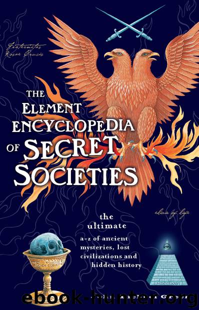 The Element Encyclopedia of Secret Societies and Hidden History: The Ultimate A-Z of Ancient Mysteries, Lost Civilizations and Forgotten Wisdom by John Michael Greer