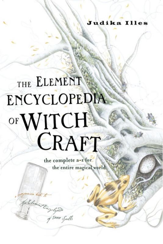 The Element Encyclopedia of Witchcraft by Judika Illes