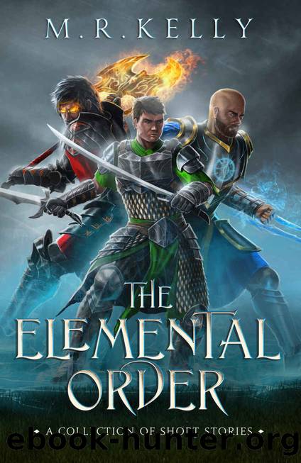 The Elemental Order: Epic Fantasy Adventures and Short Stories by M.R. KELLY