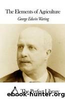 The Elements of Agriculture by George E. (George Edwin) Waring