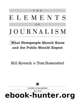 The Elements of Journalism: What Newspeople Should Know and the Public Should Expect by Rosenstiel Tom & Kovach Bill