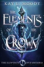 The Elements of the Crown by Kay L. Moody