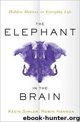 The Elephant in the Brain_Hidden Motives in Everyday Life by Robin Hanson