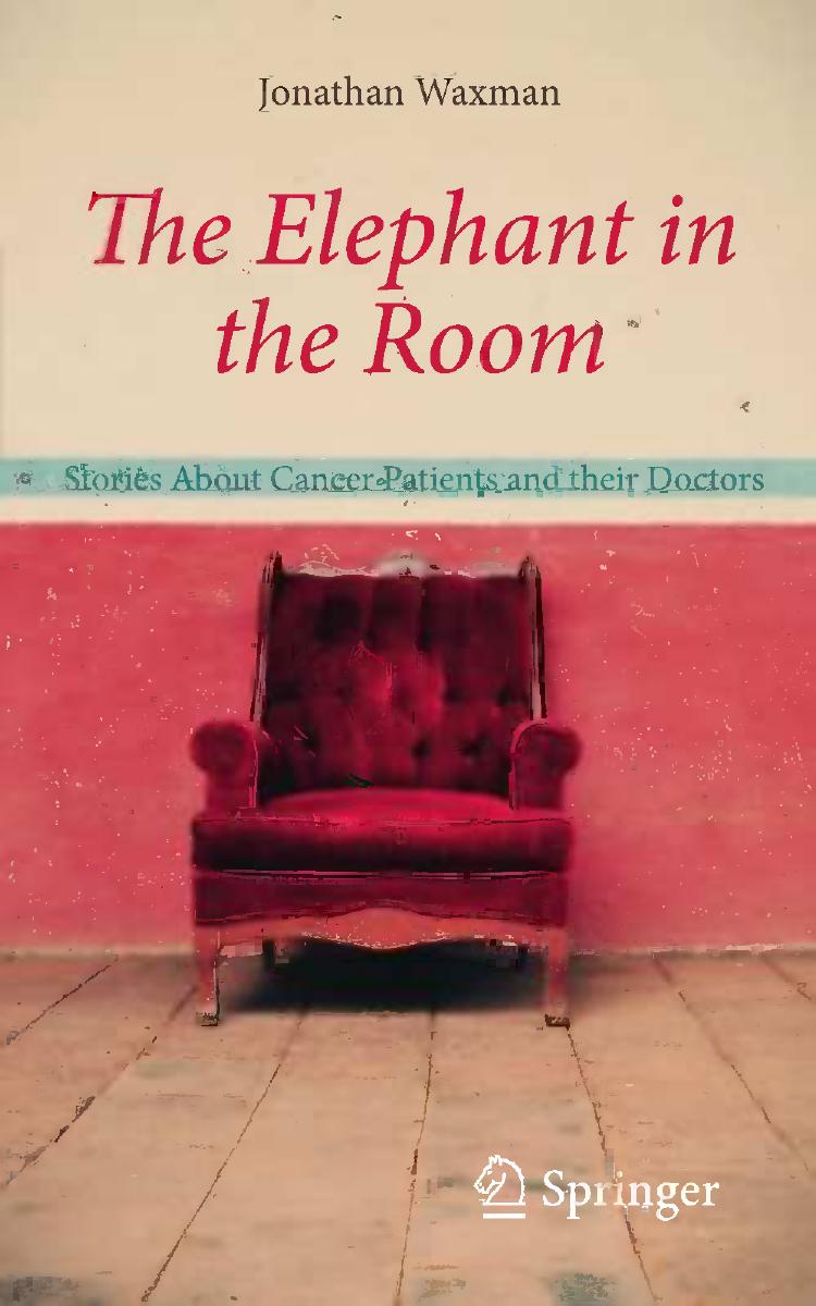 The Elephant in the Room: Stories About Cancer Patients and their Doctors by Jonathan Waxman (auth.)