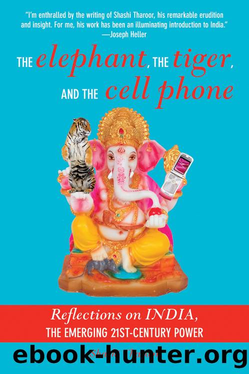 The Elephant, the Tiger, and the Cell Phone: Reflections on India - the Emerging 21st-Century Power by Shashi Tharoor